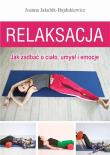 Relaksacja. Jak zadbać o ciało, umysł i emocje. Autor: Joanna Jakubik-Hajdukiewicz. Dadada.pl Okładka książki Relaksacja. Jak zadbać o ciało, umysł i emocje