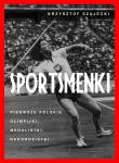 Sportsmenki. pierwsze polskie olimpijki, medalistki, rekordzistki. Autor: Szujecki Krzysztof. Dadada.pl Okładka książki Sportsmenki. pierwsze polskie olimpijki, medalistki, rekordzistki