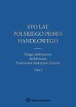 Sto lat polskiego prawa handlowego. Autor: Dumkiewicz Małgorzata, Szczotka Jerzy, Kopaczyńska-Pieczniak Katarzyna. Dadada.pl Okładka książki Sto lat polskiego prawa handlowego
