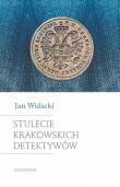Stulecie krakowskich detektywów. Wydanie nowe, zmienione i rozszerzone. Autor: Widacki Jan. Dadada.pl Okładka książki Stulecie krakowskich detektywów. Wydanie nowe, zmienione i rozszerzone