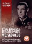Szara eminencja polskiego wywiadu wojskowego. Pułkownik dyplomowany Stefan Mayer (1895–1981). Autor: Łukomski Grzegorz. Dadada.pl Okładka książki Szara eminencja polskiego wywiadu wojskowego. Pułkownik dyplomowany Stefan Mayer (1895–1981)