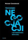 Techniki negocjacji i wywierania wpływu. Autor: Chmielecki Michał. Dadada.pl Okładka książki Techniki negocjacji i wywierania wpływu