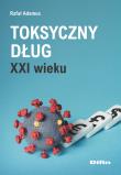 Toksyczny dług XXI wieku. Autor: Adamus Rafał. Dadada.pl Okładka książki Toksyczny dług XXI wieku