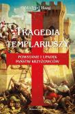 Tragedia templariuszy. Powstanie i upadek państw krzyżowców (wydanie 2). Autor: Haag Michael. Dadada.pl Okładka książki Tragedia templariuszy. Powstanie i upadek państw krzyżowców (wydanie 2)