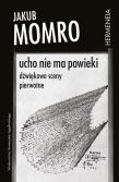 Ucho nie ma powieki. Dźwiękowe sceny pierwotne. Autor: Jakub Momro (red.). Dadada.pl Okładka książki Ucho nie ma powieki. Dźwiękowe sceny pierwotne