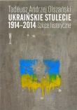 Ukraińskie stulecie 1914-2014. Szkice historyczne. Autor: Tadeusz Andrzej Olszański. Dadada.pl Okładka książki Ukraińskie stulecie 1914-2014. Szkice historyczne