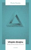 Utopie dizajnu. Między afirmacją a krytyką... Autor: Rosińska Monika. Dadada.pl Okładka książki Utopie dizajnu. Między afirmacją a krytyką..