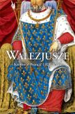 Okładka książki Walezjusze. Królowie Francji 1328-1589