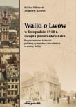 Walki o Lwów w listopadzie 1918 r. i wojna polsko-ukraińska. Bezpieczeństwo ludności polskiej, żydow. Autor: Klimecki Michał, Karpus Zbigniew. Dadada.pl Okładka książki Walki o Lwów w listopadzie 1918 r. i wojna polsko-ukraińska. Bezpieczeństwo ludności polskiej, żydow