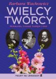 Wielcy Twórcy. Moniuszko, Conrad, Shakespeare i inni. Autor: Wachowicz Barbara. Dadada.pl Okładka książki Wielcy Twórcy. Moniuszko, Conrad, Shakespeare i inni