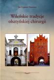 Wileńskie tradycje olsztyńskiej chirurgii. Autor: Trusewicz Jan Zygmunt. Dadada.pl Okładka książki Wileńskie tradycje olsztyńskiej chirurgii