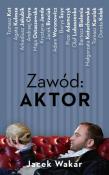 Zawód: aktor. Autor: Jacek Wakar. Dadada.pl Okładka książki Zawód: aktor
