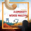 Okładka książki Złomokoty (i inne zwierzaki niedomowe) wśród maszyn