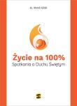 Życie na 100%. Spotkania o Duchu Świętym. Autor: ks. Marek Gilski. Dadada.pl Okładka książki Życie na 100%. Spotkania o Duchu Świętym