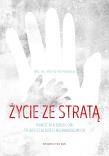 Życie ze stratą. Pomoc dla rodziców po odejściu dzieci nienarodzonych. Autor: Porosło Krzysztof. Dadada.pl Okładka książki Życie ze stratą. Pomoc dla rodziców po odejściu dzieci nienarodzonych