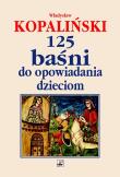 125 baśni do opowiadania dzieciom wyd. 2. Autor: Kopaliński Władysław. Dadada.pl Okładka książki 125 baśni do opowiadania dzieciom wyd. 2