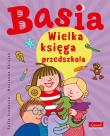 Basia. Wielka księga przedszkola. Autor: Stanecka Zofia, Oklejak Marianna. Dadada.pl Okładka książki Basia. Wielka księga przedszkola