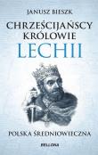 Chrześcijańscy królowie Lechii. Autor: Bieszk Janusz. Dadada.pl Okładka książki Chrześcijańscy królowie Lechii