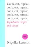 Cook, Eat, Repeat. Autor: Nigella Lawson. Dadada.pl Okładka książki Cook, Eat, Repeat