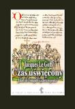 Czas uświęcony. Jakub de voragine i 'złota legenda'.. Autor: Le Goff Jacques. Dadada.pl Okładka książki Czas uświęcony. Jakub de voragine i 'złota legenda'.