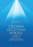 Człowiek odczytany w Bogu Ojcu. Teologiczno-antropologiczne refleksje w nauczaniu Jana Pawła II.. Autor: Siwecki Leon. Dadada.pl Okładka książki Człowiek odczytany w Bogu Ojcu. Teologiczno-antropologiczne refleksje w nauczaniu Jana Pawła II.