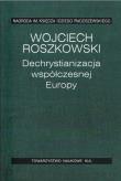 Dechrystianizacja współczesnej Europy.. Autor: Roszkowski Wojciech. Dadada.pl Okładka książki Dechrystianizacja współczesnej Europy.