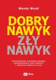 Okładka książki Dobry nawyk, zły nawyk. Potwierdzone naukowo sposoby wprowadzania pozytywnych i trwałych zmian w życiu