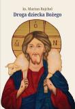 Droga dziecka Bożego. Autor: Rajchel Marian. Dadada.pl Okładka książki Droga dziecka Bożego