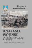 Działania wojenne na ziemi radymniańskiej w XX wieku. Autor: Moszumański Zbigniew. Dadada.pl Okładka książki Działania wojenne na ziemi radymniańskiej w XX wieku