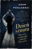 Okładka książki Dzień sznura. Opowieść rewolucyjna o dawnej Warszawie