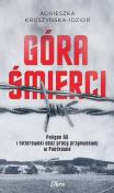 Góra śmierci Hitlerowski obóz pracy przymusowej i poligon SS w Pustkowie. Autor: Kruszyńska-Idzior Agnieszka. Dadada.pl Okładka książki Góra śmierci Hitlerowski obóz pracy przymusowej i poligon SS w Pustkowie