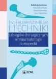 Instrumentarium i techniki zabiegów chirurgicznych w traumatologii i ortopedii. Autor: Katarzyna Majka, Kotomska Marta, Artur Pepłoński. Dadada.pl Okładka książki Instrumentarium i techniki zabiegów chirurgicznych w traumatologii i ortopedii