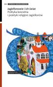 Opakowanie Jagiellonowie i ich świat Polityka kościelna i praktyki religijne Jagiellonów