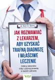 Okładka książki Jak rozmawiać z lekarzem, aby uzyskać trafną diagnozę i właściwe leczenie. 