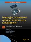 Komercyjne i przemysłowe aplikacje Internetu rzeczy na Raspberry Pi. Autor: Ioana Culic, Alexandru Radovici, Cristian Rusu. Dadada.pl Okładka książki Komercyjne i przemysłowe aplikacje Internetu rzeczy na Raspberry Pi