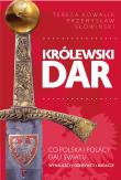 Królewski dar. Co Polacy dali światu.. Autor: Przemysław Słowiński, Teresa Kowalik. Dadada.pl Okładka książki Królewski dar. Co Polacy dali światu.
