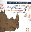 Kto z was chciałby rozweselić pechowego nosorożca. Autor: Kołakowski Leszek. Dadada.pl Okładka książki Kto z was chciałby rozweselić pechowego nosorożca