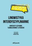 Lingwistyka interdyscyplinarnie. Konteksty językowe, tłumaczeniowe i literackie. Autor: praca zbiorowa. Dadada.pl Okładka książki Lingwistyka interdyscyplinarnie. Konteksty językowe, tłumaczeniowe i literackie