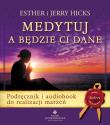 Medytuj a będzie Ci dane. Podręcznik i audiobook do realizacji marzeń wyd. 2020. Autor: Hicks Esther i Jerry. Dadada.pl Okładka książki Medytuj a będzie Ci dane. Podręcznik i audiobook do realizacji marzeń wyd. 2020