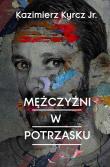 Mężczyźni w potrzasku. Autor: Kazimierz Kyrcz Jr.. Dadada.pl Okładka książki Mężczyźni w potrzasku