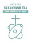 Nauka odkrywa Boga. Autor: Roth Ariel A.. Dadada.pl Okładka książki Nauka odkrywa Boga