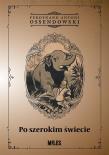 Po szerokim świecie. Autor: Ossendowski Antoni Ferdynand. Dadada.pl Okładka książki Po szerokim świecie