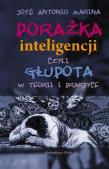 Porażka inteligencji czyli głupota w teorii i praktyce. Autor: Marina José Antoni. Dadada.pl Okładka książki Porażka inteligencji czyli głupota w teorii i praktyce