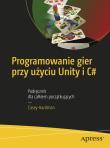 Programowanie gier przy użyciu Unity i C#. Autor: Hardman Casey. Dadada.pl Okładka książki Programowanie gier przy użyciu Unity i C#