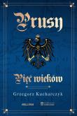 Prusy. Pięć wieków. Autor: Kucharczyk Grzegorz. Dadada.pl Okładka książki Prusy. Pięć wieków