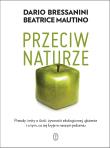 Okładka książki Przeciw naturze. Prawdy i mity o GMO, żywności ekologicznej, glutenie i o tym, co kryje się w naszym jedzeniu