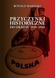 Przyczynki historyczne do okresu 1939-1945. Autor: Babiński Witold. Dadada.pl Okładka książki Przyczynki historyczne do okresu 1939-1945