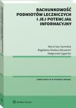 Rachunkowość podmiotów leczniczych i jej potencjał informacyjny. Autor: Cygańska Małgorzata, Kludacz-Alessandri Magdalena, Hass-Symotiuk Maria. Dadada.pl Okładka książki Rachunkowość podmiotów leczniczych i jej potencjał informacyjny