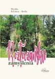 Roztoczańskie zamyślenia. Autor: Rebizant-Siwiło Monika. Dadada.pl Okładka książki Roztoczańskie zamyślenia
