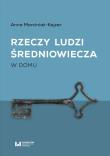 Okładka książki Rzeczy ludzi średniowiecza W domu